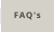 FAQ's